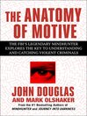 The Anatomy Of Motive (eBook): The FBIs Legendary Mindhunter Explores The Key To Understanding And Catching Violent Criminals